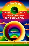 Ein kurzes Buch zum fröhlichen Untergang - Olga Flor - 9783990273173