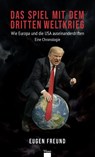 Das Spiel mit dem Dritten Weltkrieg - Eugen Freund - 9783990297018
