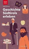 Geschichte Südtirols erleben - Josef Rohrer - 9783990371251