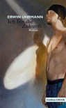 Ich bin die Zukunft - Erwin Uhrmann - 9783990390054