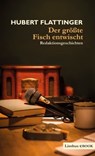 Der größte Fisch entwischt - Hubert Flattinger - 9783990390450