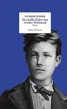 Die wilde Fahrt des Arthur Rimbaud - Wilfried Steiner - 9783990392256