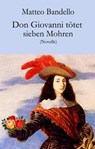 Don Giovanni tötet sieben Mohren - Matteo Bandello - 9783990428047