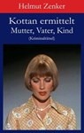 Kottan ermittelt: Mutter, Vater, Kind - Helmut Zenker - 9783990429020