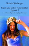 Nicole und andere Katastrophen – Episode 3 - Melanie Werlberger - 9783990429440