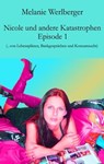 Nicole und andere Katastrophen - Episode 1 - Melanie Werlberger - 9783990429464