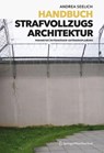 Handbuch Strafvollzugsarchitektur - Andrea Seelich - 9783990433102