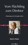 Vom Flüchtling zum Direktor - Robert Huber - 9783990484852