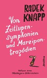 Von Zeitlupensymphonien und Marzipantragödien - Radek Knapp - 9783990501818