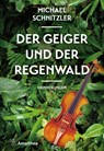 Der Geiger und der Regenwald - Michael Schnitzler - 9783990502044