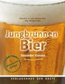 Jungbrunnen Bier - Univ.-Prof. Dr. med. Manfred Walzl ; Mag. Michael Hlatky - 9783990520512