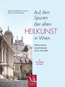 Auf den Spuren der alten Heilkunst in Wien - Bibiane Krapfenbauer-Horsky ; Hans-Peter Petutschnig - 9783990523025