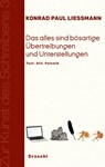 Das alles sind bösartige Übertreibungen und Unterstellungen - Konrad Paul Liessmann - 9783990590515