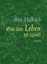 Wie das Leben so spielt - Ilse Helbich - 9783990591413