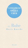 Gedankenspiele über die Ruhe - Doris Knecht - 9783990591574