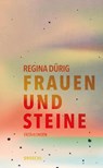 Frauen und Steine - Regina Dürig - 9783990591796