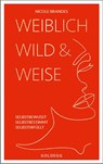 Weiblich, wild und weise - Nicole Brandes - 9783990603079