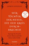 Wir Töchter der Hexen, die den Kreis durchbrechen - Cyclebreaker - Transgenerationale Weitergabe - Trauma - Selbstermächtigung - Jasmin Gonzalez - 9783990605011