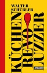 Küchen-Revoluzzer - Walter Schübler - 9783990651360