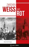 Zwischen Weiß und Rot - Edwin Erich Dwinger - 9783990811283
