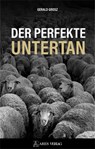 Der perfekte Untertan - Grosz Gerald - 9783990811320