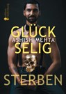 Glückselig Sterben - Ashish Mehta - 9783990821756