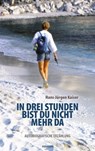 In drei Stunden bist du nicht mehr da - Hans-Jürgen Kaiser - 9783991074946