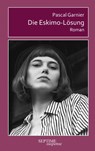Die Eskimo-Lösung - Pascal Garnier - 9783991200703