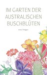 Im Garten der australischen Buschblüten - Anna Volgger - 9783991303121