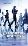 Auf den Straßen des Lebens – zwischen Ideologien und Wirklichkeit - Jürgen Weber - 9783991303435
