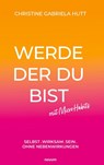 Werde der Du bist mit Micro Habits - Christine Gabriela Hutt - 9783991307877
