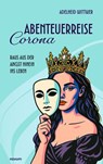 Abenteuerreise Corona - Adelheid Wittwer - 9783991309833
