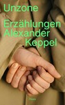 Unzone - Alexander Keppel - 9783991381020