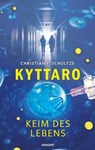 Kyttaro – Keim des Lebens - Christian F. Schultze - 9783991461166