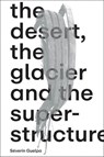 Guelpa, S: Séverin Guelpa: THE DESERT, THE GLACIER AND THE S - Séverin Guelpa ; Mathilde Chenin ; Bill Fox ; Marc Frochaux - 9783991530527
