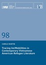 Tracing Im/Mobilities in Contemporary Vietnamese American Refugee Literature - Carole Martin - 9783991923077
