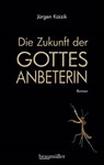 Die Zukunft der Gottesanbeterin - Jürgen Kaizik - 9783992001460