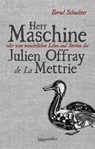 Herr Maschine oder vom wunderlichen Leben und Sterben des Julien Offray de La Mettrie - Bernd Schuchter - 9783992002023