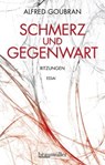 Schmerz und Gegenwart - Alfred Goubran - 9783992002559