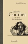 Gustave Courbet und der Blick der Verzweifelten - Bernd Schuchter - 9783992003006