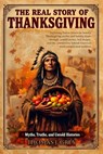 The Real Story of Thanksgiving: Myths, Truths, and Untold Histories: Exploring Native American history, Thanksgiving myths, and holiday feasts through - Thomas J. Grey - 9784435051110