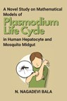 A Novel Study on Mathematical Models of Plasmodium Life Cycle in Human Hepatocyte and Mosquito Midgut - N. Nagadevi Bala - 9784620551227