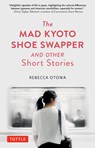 The Mad Kyoto Shoe Swapper and Other Short Stories - Rebecca Otowa - 9784805315514