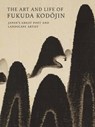 The Art and Life of Fukuda Kodojin - Andreas Marks ; Paul Berry ; Jonathan Chaves - 9784805317778