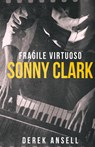 Sonny Clark - Fragile Virtuoso - Derek Ansell - 9784824197009