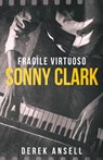 Sonny Clark - Fragile Virtuoso - Derek Ansell - 9784824197016
