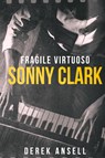 Sonny Clark - Fragile Virtuoso - Derek Ansell - 9784824197023