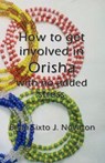 How to get involved in Orisha with no added stress - Baba Sixto J Novaton - 9784902837995