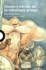 Dioses Y Héroes de la Mitología Griega - Ana Maria Shua - 9786070129490