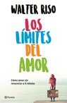 Los Límites del Amor: Cómo Amar Sin Renunciar a Ti Mismo / The Limits of Love - Walter Riso - 9786070747700